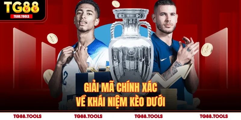 Giải mã chính xác về khái niệm kèo dưới