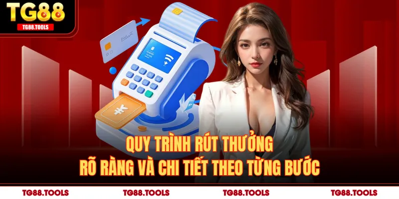 Quy trình rút thưởng rõ ràng và chi tiết theo từng bước